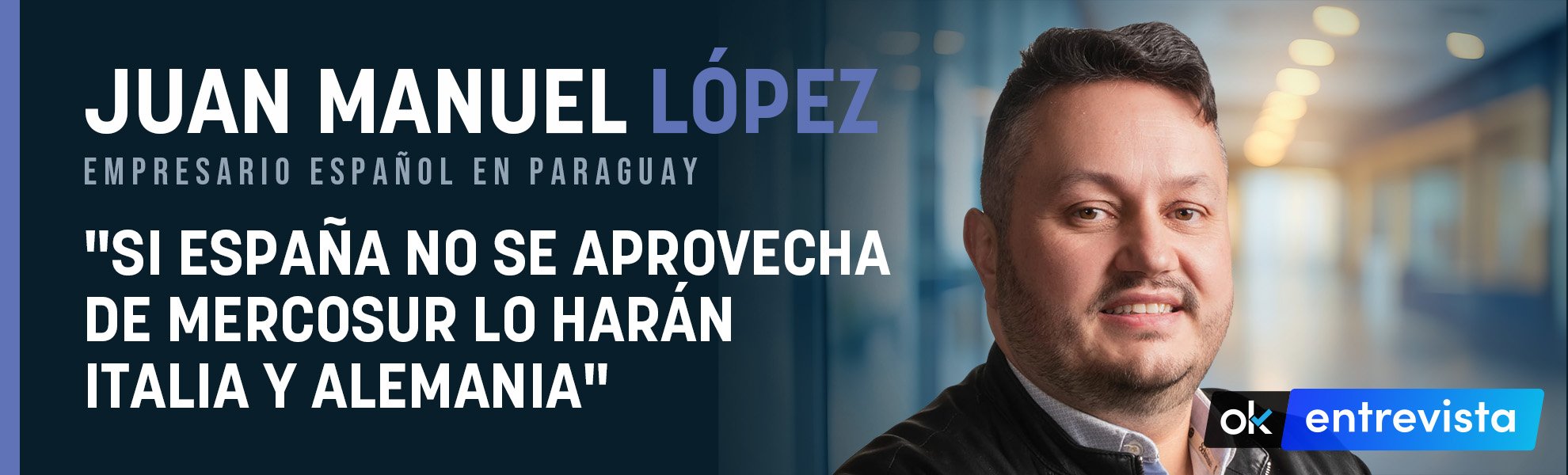 Un empresario español en Paraguay: Si España no se aprovecha de Mercosur lo harán Italia y Alemania