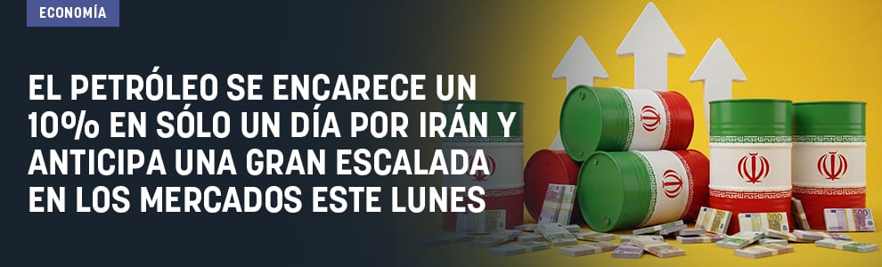 El petróleo se encarece un 10% en sólo un día por Irán y anticipa una gran escalada en los mercados este lunes