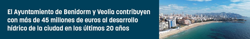 El Ayuntamiento de Benidorm y Veolia contribuyen con más de 45 millones de euros al desarrollo hídrico de la ciudad en los últimos 20 años