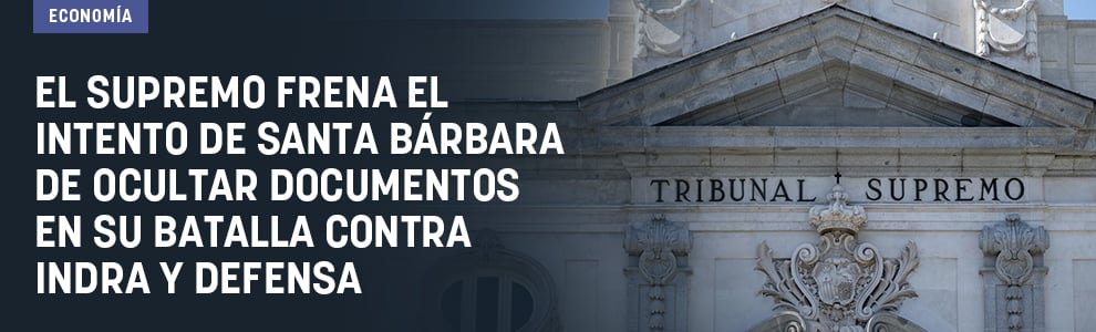 El Supremo frena el intento de Santa Bárbara de ocultar documentos en su batalla contra Indra y Defensa