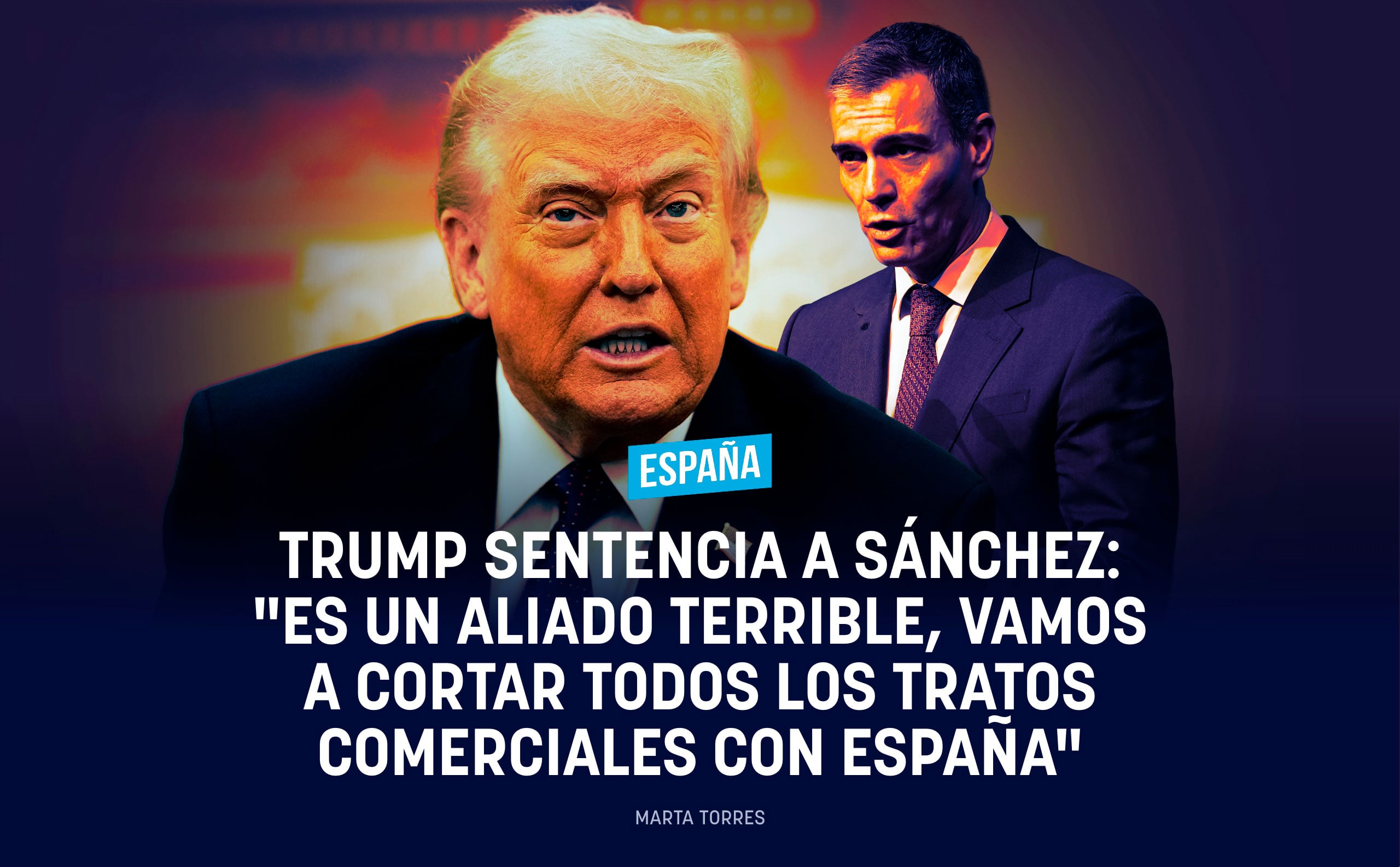 Trump sentencia a Sánchez: Es un aliado terrible, vamos a cortar todos los tratos comerciales con España