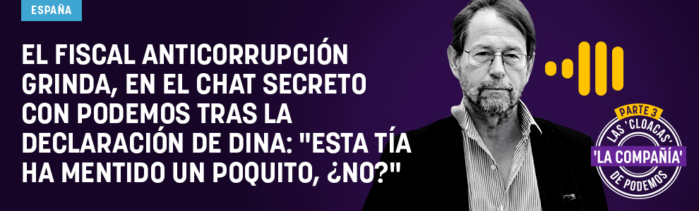 El fiscal anticorrupción Grinda, en el chat secreto con Podemos tras la declaración de Dina: Esta tía ha mentido un poquito, ¿no?