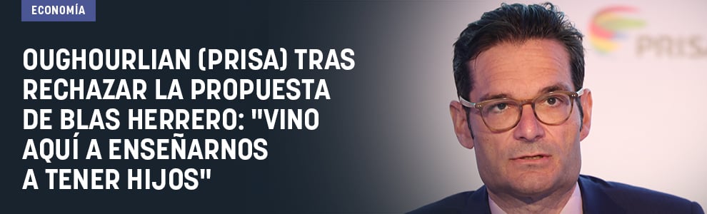 Oughourlian (Prisa) tras rechazar la propuesta de Blas Herrero: Vino aquí a enseñarnos a tener hijos