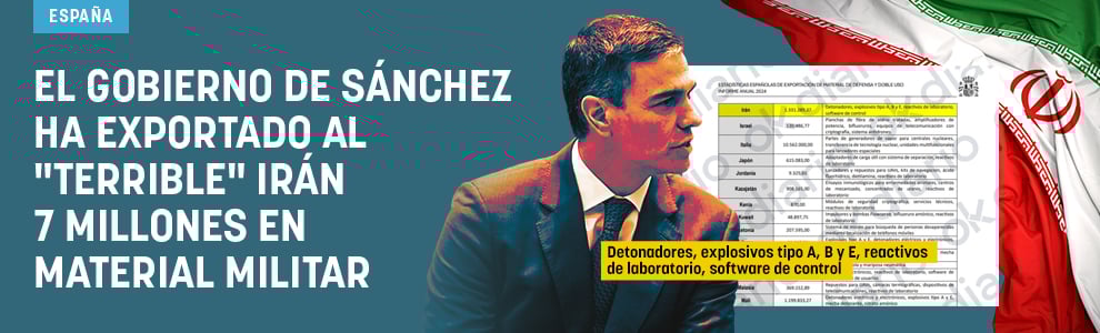El Gobierno de Sánchez ha exportado al terrible Irán 7 millones en material militar