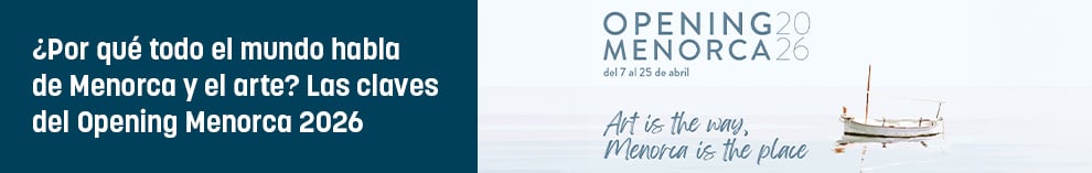 ¿Por qué todo el mundo habla de Menorca y el arte? Las claves del Opening Menorca 2026