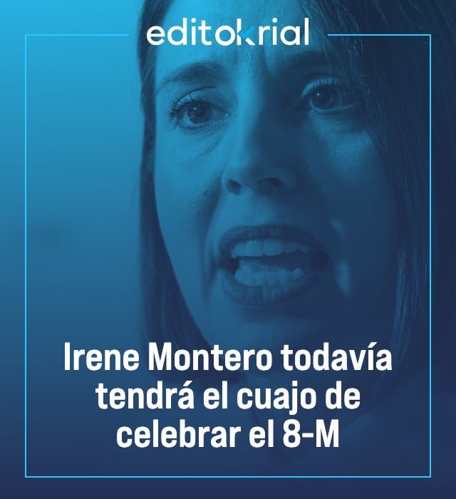 Irene Montero todavía tendrá el cuajo de celebrar el 8-M