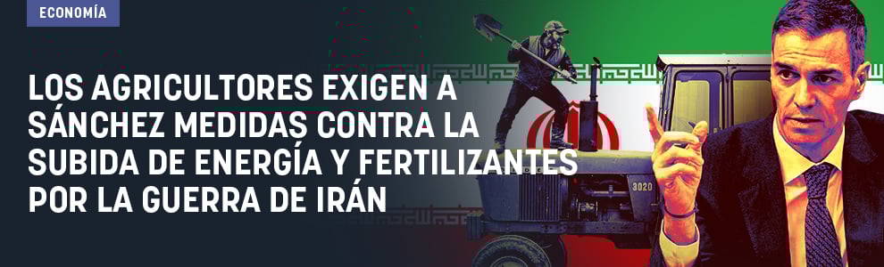 Los agricultores exigen a Sánchez evitar la especulación del precio de energía y fertilizantes por Irán