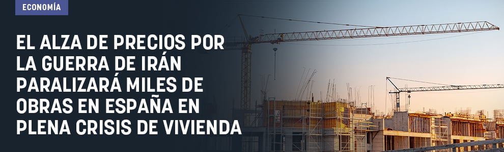 El alza de precios por la guerra de Irán paralizará miles de obras en España en plena crisis de vivienda