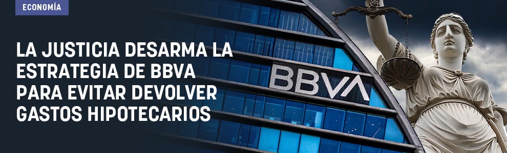 La Justicia desarma la estrategia de BBVA para evitar devolver gastos hipotecarios