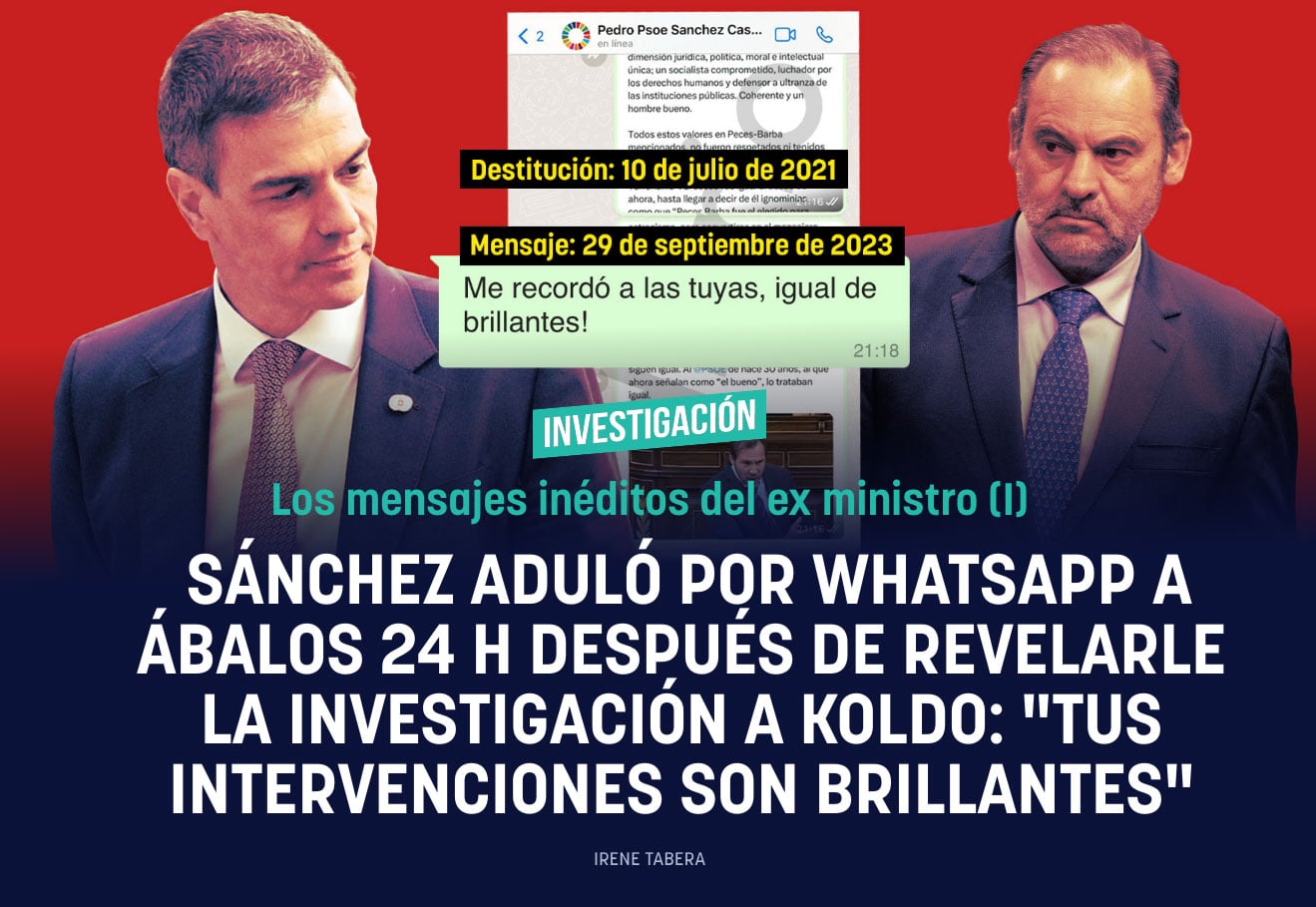 Sánchez aduló por Whatsapp a Ábalos 24 h después de revelarle la investigación a Koldo: Tus intervenciones son brillantes