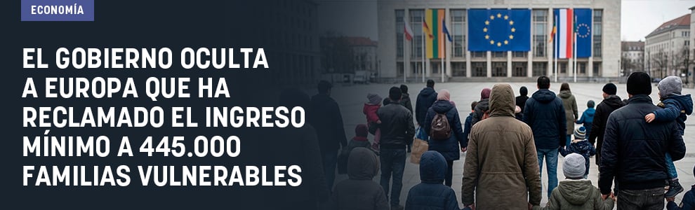 El Gobierno oculta a Europa que ha reclamado el ingreso mínimo a 445.000 familias sin recursos