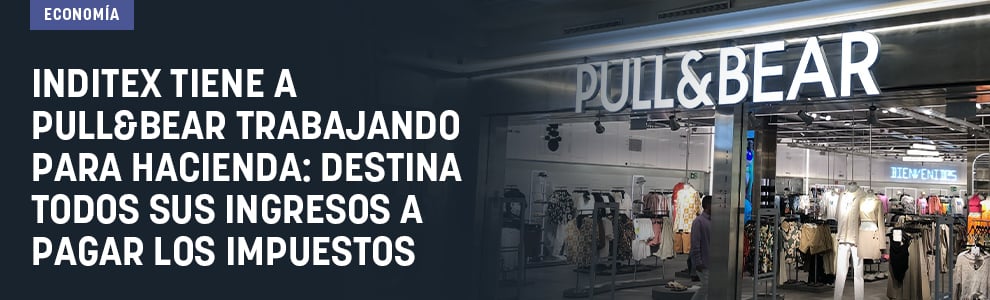Inditex tiene a Pull&Bear trabajando para Hacienda: destina todos sus ingresos a pagar los impuestos