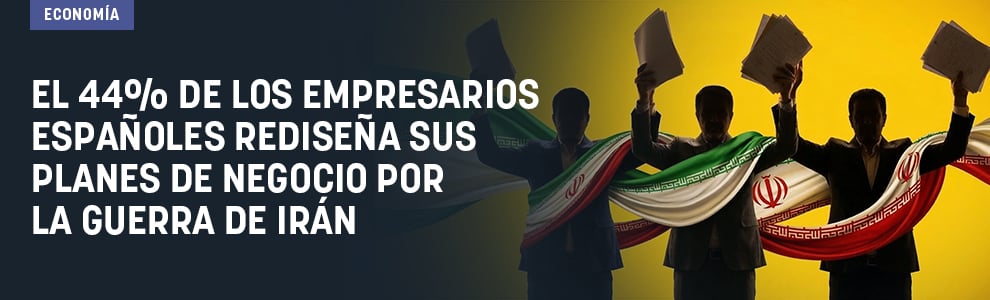 El 44% de los empresarios españoles rediseña sus planes de negocio por la guerra de Irán
