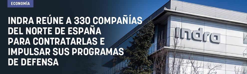 Indra reúne a 330 empresas del norte de España para contratarlas e impulsar sus programas de Defensa