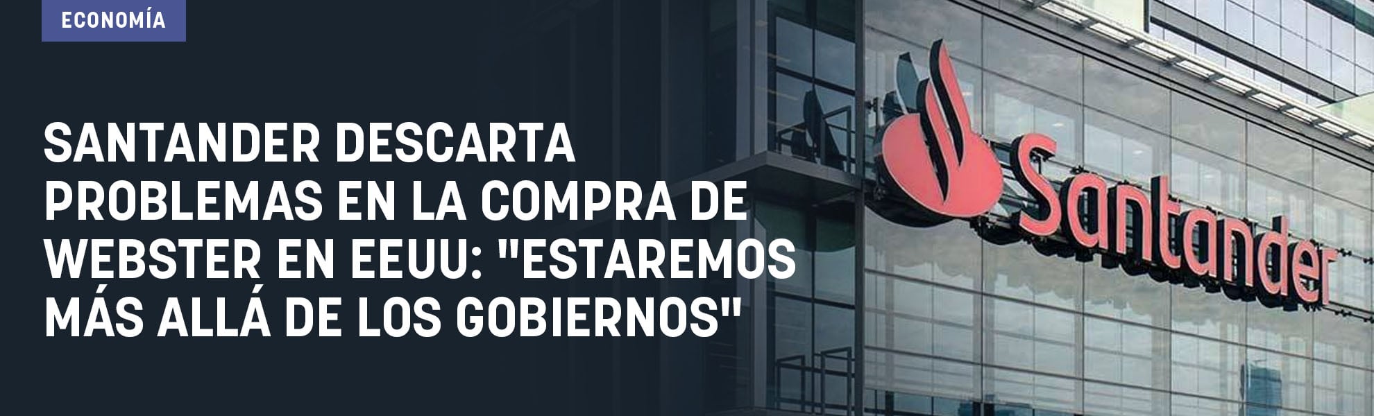 Santander descarta problemas en la compra de Webster en EEUU: Estaremos más allá de los Gobiernos