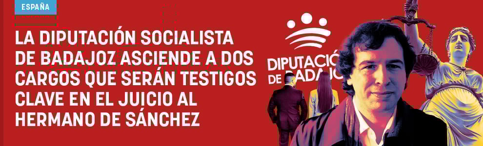 La Diputación socialista de Badajoz asciende a dos cargos que serán testigos clave en el juicio al hermano de Sánchez