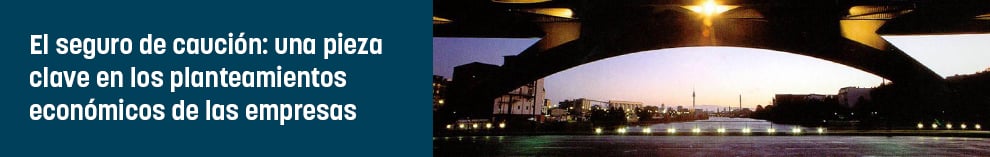 El seguro de caución: una pieza clave en los planteamientos económicos de las empresas