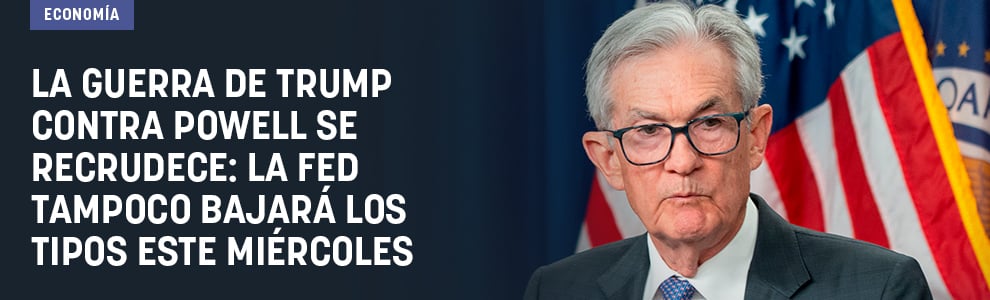 La guerra de Trump contra Powell se recrudece: la Fed tampoco bajará los tipos este miércoles