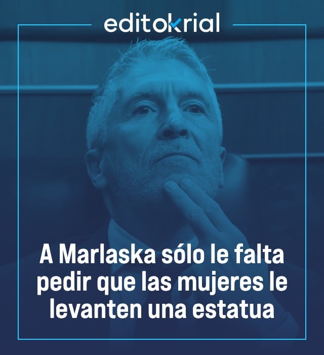 A Marlaska sólo le falta pedir que las mujeres le levanten una estatua
