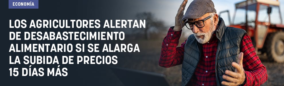 Los agricultores alertan de desabastecimiento alimentario si se alarga la subida de precios 15 días más
