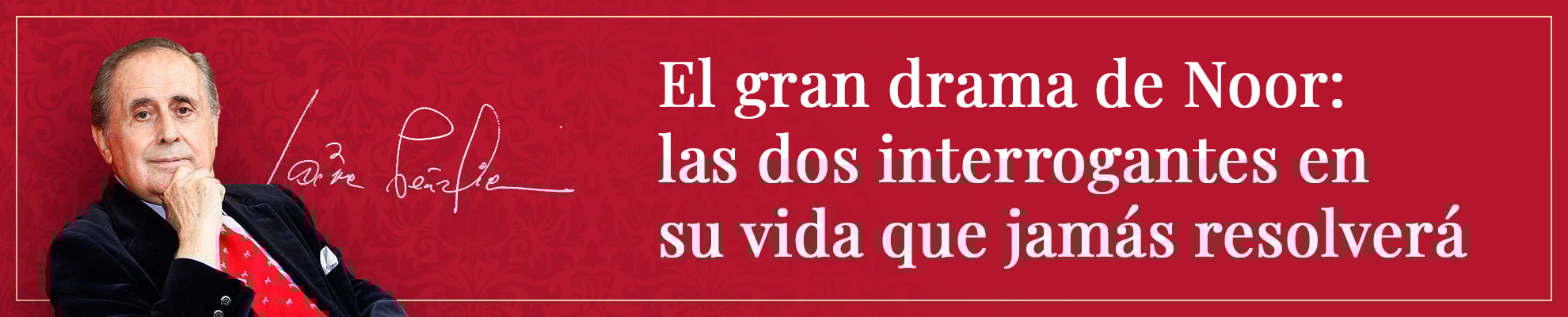 El gran drama de Noor: Las dos interrogantes en su vida que jamás resolverá