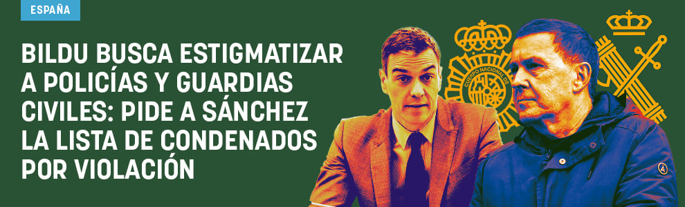 Bildu busca estigmatizar a policías y guardias civiles: pide a Sánchez la lista de condenados por violación