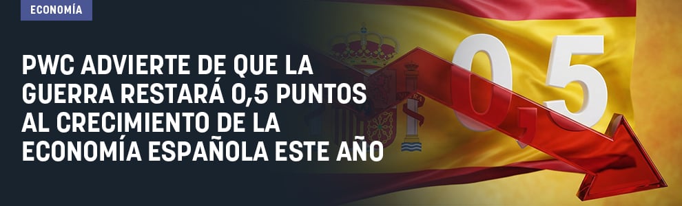 PwC advierte de que la guerra restará 0,5 puntos al crecimiento de la economía española este año