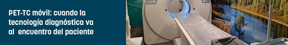 PET-TC móvil: cuando la tecnología diagnóstica va al  encuentro del paciente