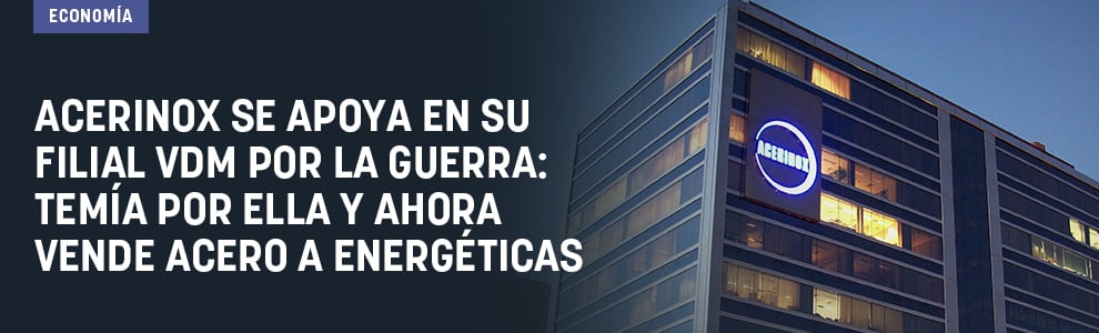 Acerinox se apoya en su filial VDM por la guerra: temía por ella y ahora vende acero a energéticas