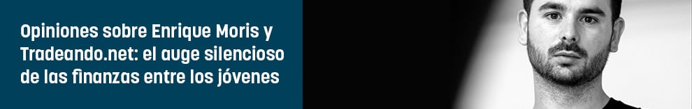 Opiniones sobre Enrique Moris y Tradeando.net: el auge silencioso de las finanzas entre los jóvenes