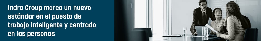 Indra Group marca un nuevo estándar en el puesto de trabajo inteligente y centrado en las personas