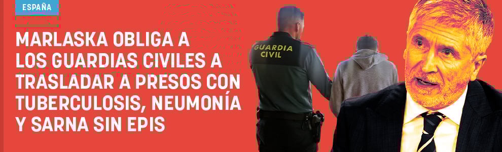 Marlaska obliga a los guardias civiles a trasladar a presos con tuberculosis, neumonía y sarna sin EPIs
