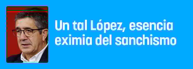 Un tal López, esencia eximia del sanchismo