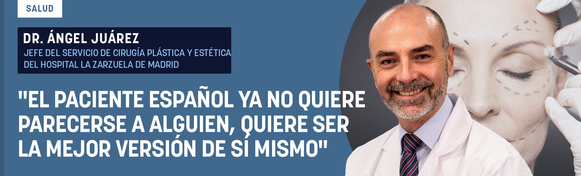 Dr. Juárez: “El paciente español ya no quiere parecerse a alguien, quiere ser la mejor versión de sí mismo”