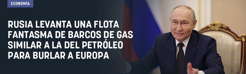 Rusia levanta una flota fantasma de barcos de gas similar a la del petróleo para burlar a la UE