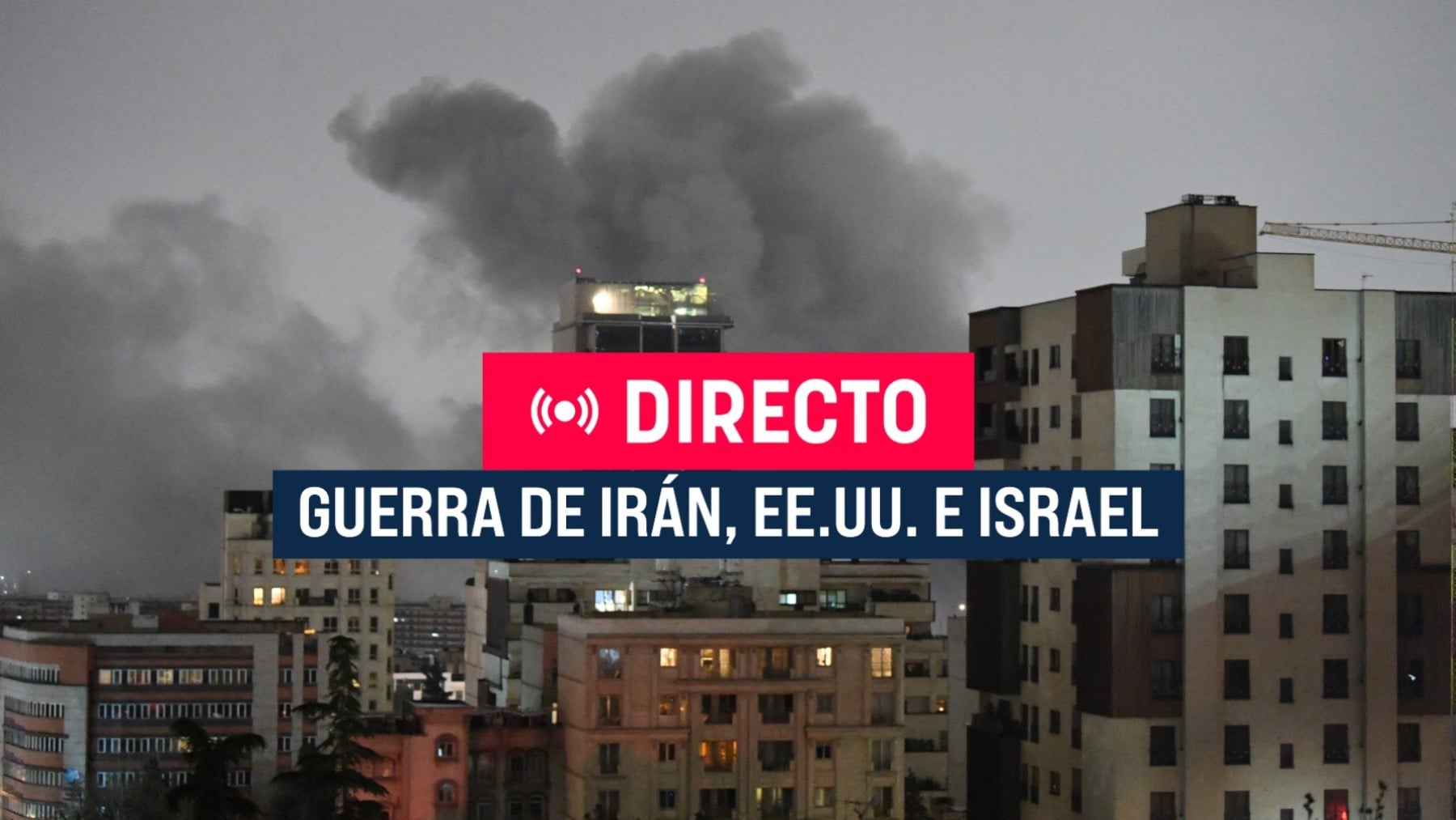 Guerra de Irán, Estados Unidos e Israel, en directo hoy | Última hora de los ataques, bombardeos y reacción de Trump en vivo