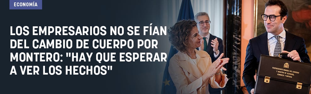 Los empresarios no se fían del cambio de Cuerpo por Montero: Hay que esperar a ver los hechos