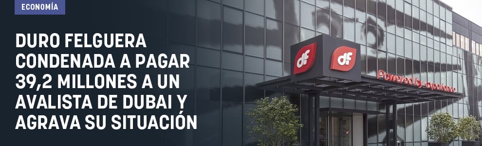 Duro Felguera condenada a pagar 39,2 millones a un avalista de Dubai y agrava su situación