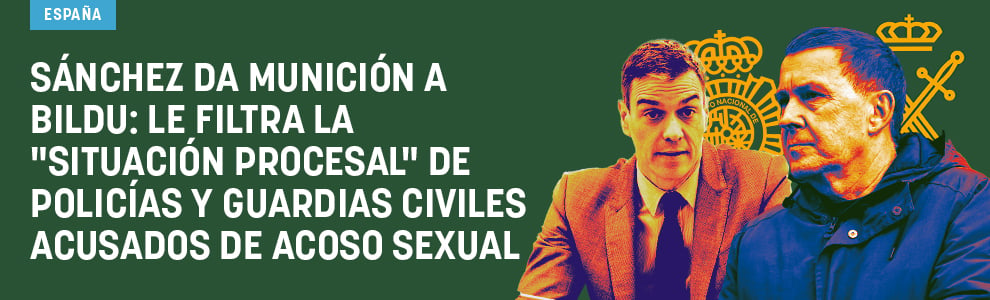 Sánchez da munición a Bildu: le filtra la situación procesal de policías y guardias civiles acusados de acoso sexual