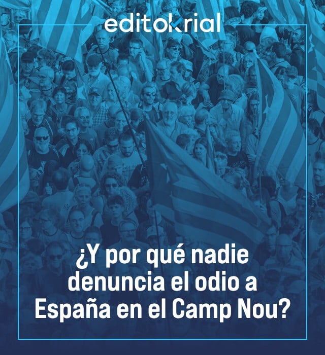 ¿Y por qué nadie denuncia el odio a España en el Camp Nou?