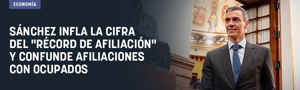 Sánchez infla la cifra del récord de afiliación y confunde afiliaciones con ocupados