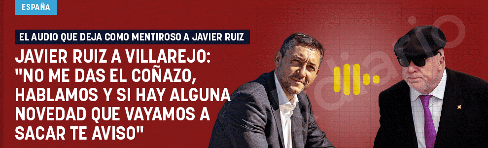 Javier Ruiz a Villarejo: No me das el coñazo, hablamos y si hay alguna novedad que vayamos a sacar te aviso
