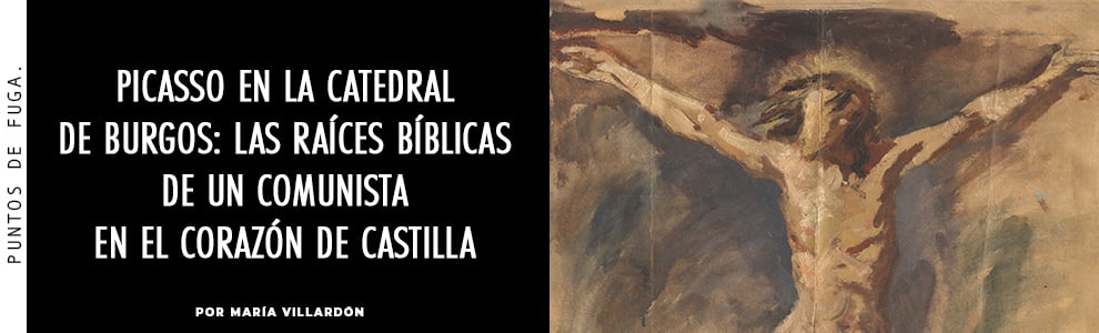 Picasso en la Catedral de Burgos: las raíces bíblicas de un comunista en el corazón de Castilla