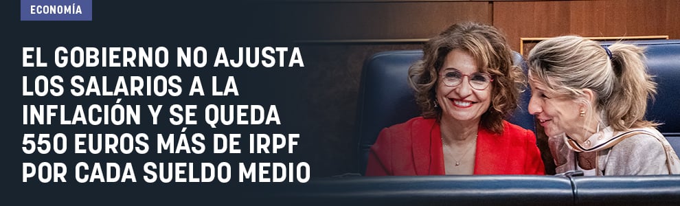 El Gobierno no ajusta los salarios a la inflación y se queda 550 euros más de IRPF por cada sueldo medio