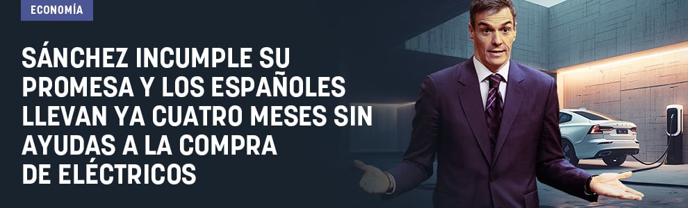 Sánchez incumple su promesa y los españoles llevan ya cuatro meses sin ayudas a la compra de eléctricos