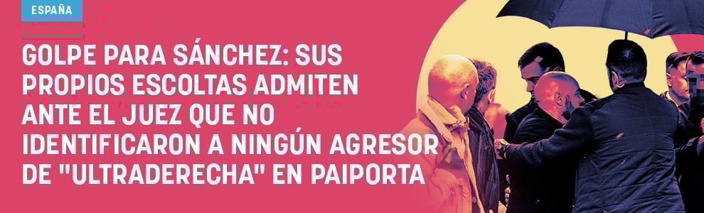 Golpe para Sánchez: sus propios escoltas admiten que no identificaron a ningún agresor de ultraderecha en Paiporta