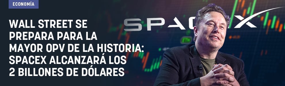 Wall Street se prepara para la mayor OPV de la historia: SpaceX alcanzará los 2 billones de dólares 