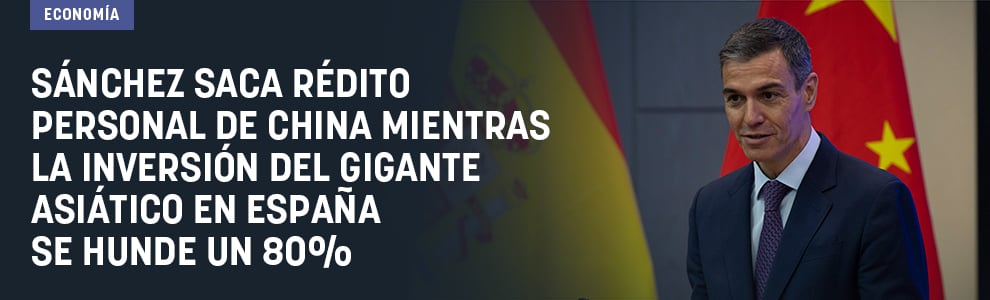 Sánchez saca rédito personal de China mientras la inversión del gigante asiático en España se hunde un 80%