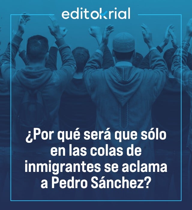 ¿Por qué será que sólo en las colas de inmigrantes se aclama a Pedro Sánchez?