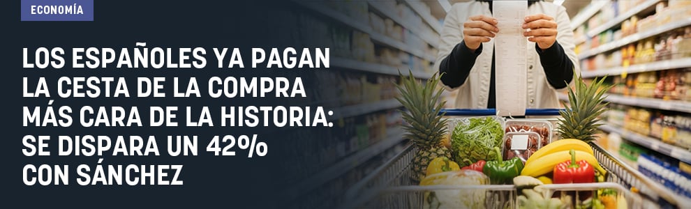 Los españoles ya pagan la cesta de la compra más cara de la historia: se dispara un 42% con Sánchez